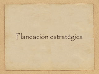 Planeación estratégica



          38
 