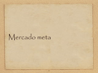Mercado meta



           45
 