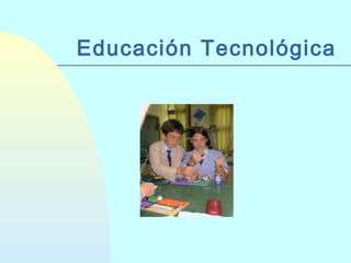 Educación Tecnológica

 