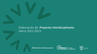 Elaboración de Proyectos Interdisciplinares.
Sierra 2022-2023
 