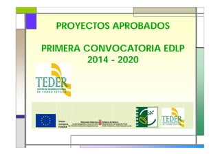 PROYECTOS APROBADOS
PRIMERA CONVOCATORIA EDLP
2014 - 2020
Unión
europea
FEADER
 