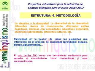 Proyectos  educativos para la selección de Centros Bilingües para el curso 2006/2007 . ESTRUTURA: 4. METODOLOGÍA Flexibili...