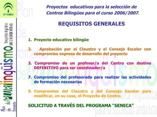 Proyectos  educativos para la selección de Centros Bilingües para el curso 2006/2007 . <ul><li>Proyecto educativo bilingüe...