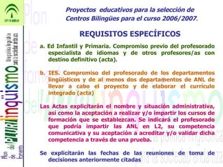 Proyectos  educativos para la selección de Centros Bilingües para el curso 2006/2007 . a. Ed Infantil y Primaria. Compromi...