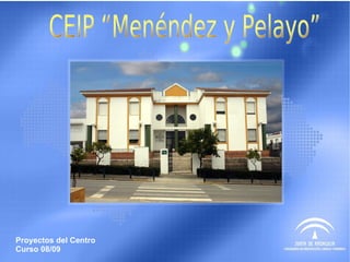 Proyectos del Centro Curso 08/09 CEIP “Menéndez y Pelayo” 