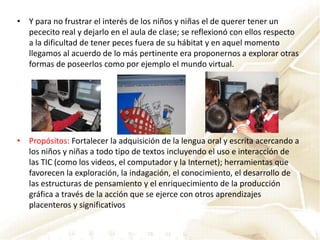 Para los niños, que logren ampliar el conocimiento en torno al tema elegido y fortalecer
