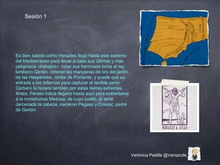 Verónica Padilla @Veroprofe
Es bien sabido cómo Heracles llegó hasta este extremo
del Mediterráneo para llevar a cabo sus ...