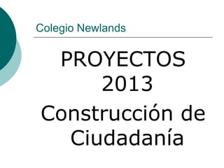 Colegio Newlands

PROYECTOS
2013
Construcción de
Ciudadanía

 