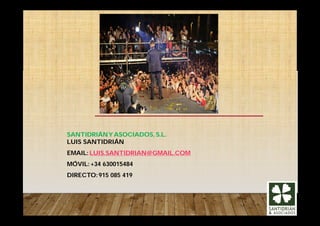 SANTIDRIÁNY ASOCIADOS, S.L.
LUIS SANTIDRIÁN
EMAIL: LUIS.SANTIDRIAN@GMAIL.COM
MÓVIL: +34 630015484
DIRECTO:915 085 419
 