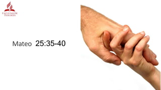 Mateo 25:35-40
 