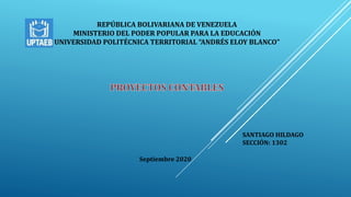 SANTIAGO HILDAGO
SECCIÓN: 1302
REPÚBLICA BOLIVARIANA DE VENEZUELA
MINISTERIO DEL PODER POPULAR PARA LA EDUCACIÓN
UNIVERSIDAD POLITÉCNICA TERRITORIAL “ANDRÉS ELOY BLANCO”
Septiembre 2020
 