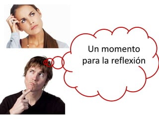 Un momento
para la reflexión
 