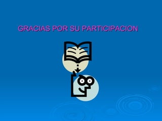 GRACIAS POR SU PARTICIPACION 
