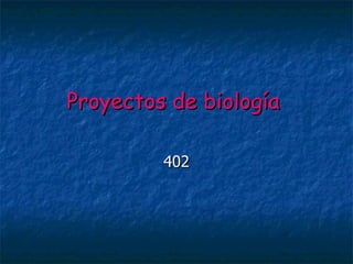Proyectos de biología

         402
 