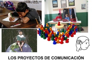 LOS PROYECTOS DE COMUNICACIÓN
 