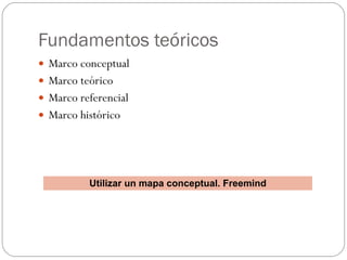 Fundamentos teóricos <ul><li>Marco conceptual </li></ul><ul><li>Marco teórico </li></ul><ul><li>Marco referencial </li></u...
