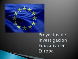 Proyectos de Investigación Educativa en Europa 
