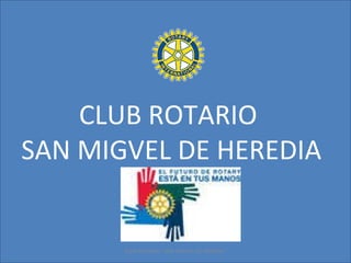 CLUB ROTARIO  SAN MIGVEL DE HEREDIA CLUB ROTARIO &quot;SAN MIGVEL DE HEREDIA&quot; 