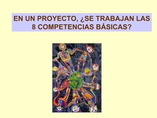 EN UN PROYECTO, ¿SE TRABAJAN LAS 8 COMPETENCIAS BÁSICAS? 