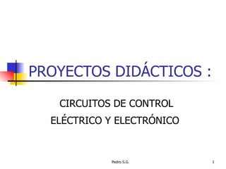 PROYECTOS DIDÁCTICOS :   CIRCUITOS DE CONTROL ELÉCTRICO Y ELECTRÓNICO  