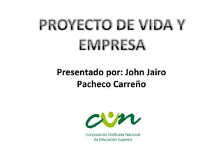 Presentado por: John Jairo
Pacheco Carreño
 