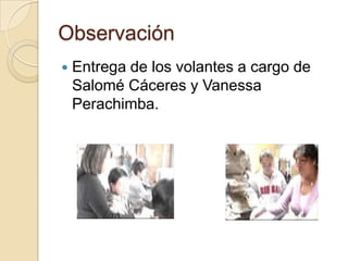 ObservaciónEntrega de los volantes a cargo de Salomé Cáceres y Vanessa Perachimba.