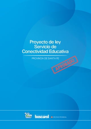 PROVINCIA DE SANTA FE
Proyecto de ley
Servicio de
Conectividad Educativa
 