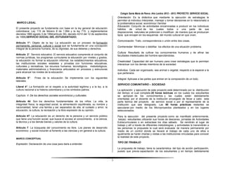 Colegio Santa María de Pance. Año Lectivo 2012 – 2013. PROYECTO: SERVICIO SOCIAL.
                                                                                        Orientación: Es la didáctica que mediante la ejecución de estrategias le
                                                                                        permiten al individuo interpretar, manejar u tomar decisiones en lo relacionado a
MARCO LEGAL                                                                             la problemática social, económica t familiar.
                                                                                        Educación: Conjunto de actividades encaminadas a producir en los individuos
El presente proyecto se fundamenta con base en la ley general de educación              hábitos de virtud de los cuales todos o una parte de sus
colombiana: Ley 115 de febrero 8 de 1.994 y la ley 715, y reglamentarios                disposiciones naturales se potencian o modifican de manera que se produzcan
decretos 1860 agosto 3 de 1994(artículo 39), decreto 4210 del 12 de septiembre          tipos que encajen en los esquemas del mundo cultural en que viven.
de 1996(SERVICIO SOCIAL DEL ESTUDIANTADO).
                                                                                        Comunicación. Trato, correspondencia o unión entre dos cosas.
Articulo 1°: Objeto de la ley: La educación es un proceso de formación
permanente, personal, cultural y social que se fundamenta en una concepción             Contrarrestar: Minimizar o debilitar los efectos de una situación problema.
integral de la persona humana, de su dignidad, de sus deberes y derechos.
                                                                                        Cultura: Resultado de cultivar los conocimientos humanos y de afinar las
Articulo 2°: Servicio educativo: El servicio educativo comprende el conjunto de         facultades intelectuales del hombre ejercitándolas.
normas jurídicas, los programas curriculares la educación por niveles y grados,
la educación no formal la educación informal, los establecimientos educativos,          Creatividad: Capacidad del ser humano para crear estrategias que le permitan
las instituciones sociales estatales y privadas con funciones educativas,               interactuar con los demás miembros de la sociedad.
culturales y recreativas, los recursos humanos, tecnológicos, metodológicos,
materiales administrativos y financieros articulados en procesos y estructuras          Individuo. Cada ser organizado, sea animal o vegetal, respecto a la especie a la
para alcanzar los niveles de la educación.                                              que pertenece.
Articulo 5°:    Fines de la educación: Se implementa con los siguientes                 Integral: Aplicase a las partes que entran en la composición de un todo.
laterales:
                                                                                        SERVICIO COMUNITARIO – SOCIEDAD
Literal 4°: La formación en el respeto a la autoridad legítima y a la ley, a la
cultura nacional a la historia colombiana y a los símbolos patrios.                     La aplicación y ejecución de este proyecto está determinado por la distribución
                                                                                        del tiempo el cual completa 20 horas teóricas en los cuales los estudiantes
Capítulo II De los derechos sociales económicos y culturales                            se apropian de los conocimientos y las cuales están debidamente
                                                                                        orientadas por el docente de la institución encargado de llevar a cabo esta
Artículo 44: Son los derechos fundamentales de los niños: La vida, la                   parte teórica del proyecto de servicio social o por el representante de la
integridad física, la seguridad social, la alimentación equilibrada, su nombre y        institución que sea designado. Las 80 horas prácticas restantes se
nacionalidad, tener una familia y ser separados de ella, el cuidado y amor, la          ejecutaran por medio de los Microproyectos planteados y en los lugares
educación, la cultura, la recreación y la libre expresión de su opinión.                seleccionados.

Artículo 47: La educación es un derecho de la persona y un servicio público             Para la ejecución del presente proyecto como se manifestó anteriormente,
que tiene una función social; que busca el acceso al conocimiento, a la ciencia,         los(as) estudiantes utilizarán sus horas de descanso, jornadas de Actividades
la técnica y a los demás bienes y valores de la cultura.                                Extracurriculares o en extraclase los días sábado. Se remitirán al lugar de
                                                                                        trabajo y allí a través de diferentes metodologías y actividades le transmitirán a
Artículo 7: La búsqueda del conocimiento es libre. Los planes de desarrollo             las personas la propuesta la cual será evaluada de manera permanente por
económico y social incluirán al fomento a las ciencias y en general a la cultura.       medio de un control donde se llevará el trabajo de cada uno de ellos e
                                                                                        igualmente se harán charlas y visitas a las instituciones vinculadas para conocer
                                                                                        la realidad de este proyecto.
MARCO CONCEPTUAL
                                                                                        TIPO DE TRABAJO
Expresión: Declaración de una cosa para darla a entender.
                                                                                        La propuesta de trabajo, tiene la característica del tipo de acción participación,
                                                                                        puesto que previa capacitación de los estudiantes y en tiempo debidamente


                                                                                    5
 