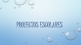 PROYECTOS ESCOLARES
 