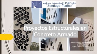Proyectos Estructurales en
Concreto Armado
Alumna: Fabiola Carolina Rangel
Zambrano
CI: 23499230
ESTRUCTURAS III SI 2023-1s
 