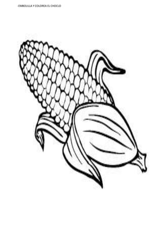 -EMBOLILLA Y COLOREA EL CHOCLO
 