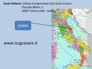 Socio Italiano: Istituto Comprensivo Caio Giulio Cesare
Piazzale Bellini, 1
60027 Osimo (AN) - Italia
OSIMO
www.iscgcesare...