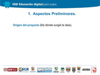 1. Aspectos Preliminares.
Origen del proyecto (De dónde surgió la idea).
 