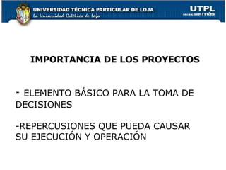 -  ELEMENTO BÁSICO PARA LA TOMA DE DECISIONES -REPERCUSIONES QUE PUEDA CAUSAR SU EJECUCIÓN Y OPERACIÓN IMPORTANCIA DE LOS PROYECTOS 