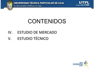 CONTENIDOS IV. ESTUDIO DE MERCADO V. ESTUDIO TÉCNICO 