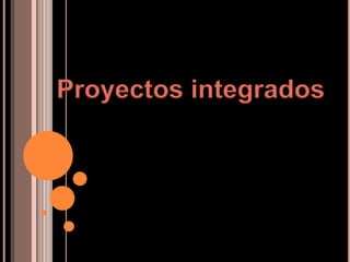 Proyectos integrados 