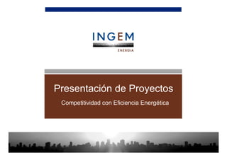Presentación de Proyectos
Competitividad con Eficiencia Energética

 