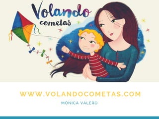 WWW.VOLANDOCOMETAS.COM
MÓNICA VALERO
 