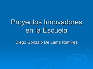 Proyectos Innovadores en la Escuela Diego Gonzalo De Lama Ramírez 