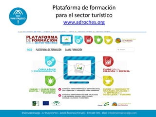 Plataforma de formación
para el sector turístico
www.adroches.org
 