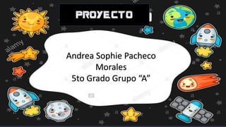 Andrea Sophie Pacheco
Morales
5to Grado Grupo “A”
 