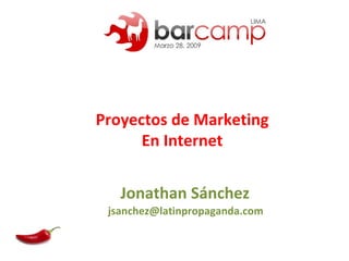Proyectos de Marketing En Internet Jonathan Sánchez [email_address] 