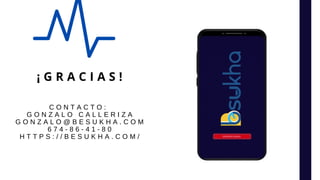 C O N T A C T O :
G O N Z A L O C A L L E R I Z A
G O N Z A L O @ B E S U K H A . C O M
6 7 4 - 8 6 - 4 1 - 8 0
H T T P S : / / B E S U K H A . C O M /
¡ G R A C I A S !
 