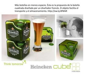 Más botellas en menos espacio. Ésta es la propuesta de la botella
cuadrada diseñada por un diseñador francés. El objeto facilita el
transporte y el almacenamiento. http://ow.ly/dfWkR
 