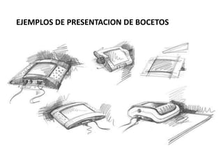 EJEMPLOS DE PRESENTACION DE BOCETOS
 