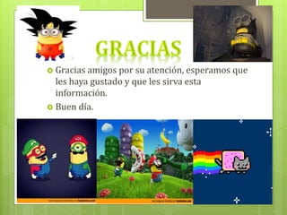 l 
 Gracias amigos por su atención, esperamos que 
les haya gustado y que les sirva esta 
información. 
 Buen día. 
