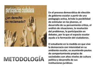 Integrar a la comunidad educativa en procesos de participación democrática, que garanticen eficiencia y equidad en la administración colegiada de la institución, generando transparencia en los procesos pedagógicos  conducentes a alcanzar óptimos niveles de bienestar y conciencia ciudadana en las estudiantes. Según la resolución 01600 del 8 de Marzo de 1994 , se establece  el proyecto de educación para la democracia en todos los niveles de educación formal.La constitución política de Colombia, establece como principio fundamental, la convivencia democrática en un estado social de derechoQue la misma constitución política consagra, de manera particular como fin esencial del estado, la formación del ciudadano en el respeto a la vida, en la práctica de los derechos humanos, la democracia participativa y la búsqueda de la paz dentro de la convivencia ciudadana.En el artículo 41 de la constitución ordena el estudio de la instrucción cívica. Así mismo fomentar las prácticas democráticas para el aprendizaje de los principios y valores de la participación ciudadana-La ley 115 de 1994 en su artículo 14, capítulo II artículo 68 y el decreto 1098 ley de la infancia y la adolescencia  de la constitución política hace referencia a la participación de la comunidad ,  desarrollar estos principios a la obligatoriedad del estudio , la comprensión y la práctica de la Constitución  instrucción cívica , la educación para la justicia, la democracia, la paz, la solidaridad, la confrontación, el cooperativismo y en general la formación de los valores humanos.INTRODUCCION