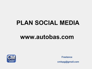 PLAN SOCIAL MEDIA
www.autobas.com
Freelance
cmlspg@gmail.com
 