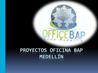 PROYECTOS OFICINA BAP MEDELLÍN 