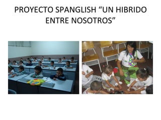 PROYECTO SPANGLISH “UN HIBRIDO ENTRE NOSOTROS” 